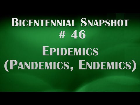 Bicentennial Snapshot # 46 - Epidemics (Pandemics and Endemics)