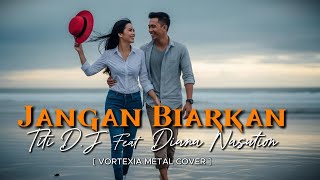 Download lagu Jangan Biarkan  – Titi DJ Feat Diana Nasution  | Vortexia Metal Version [ Extended ] mp3