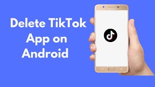 How to Delete TikTok App on Android