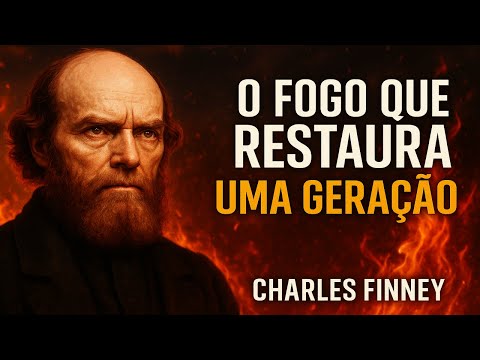 The Fire That Restores a Generation | Charles Finney