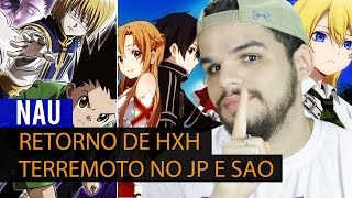 RetornodeHxH,TerremotonoJP,SAOevoltadeBtooom-NAU