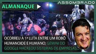 QUEM GANHOU A LUTA ENTRE UM HUMANO E ROBÔ HUMANOIDE?; GEMINI ATACA 3 EMPRESAS e +! (A.A. #1709)