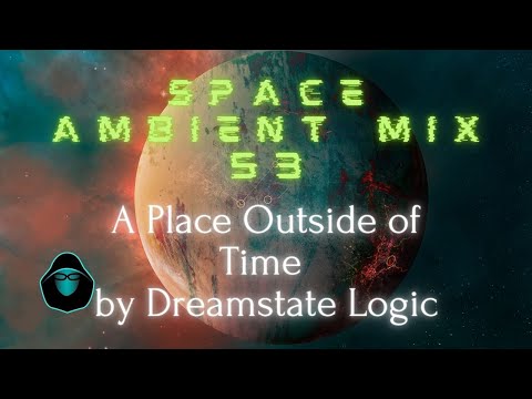 Space Ambient Mix 53 - A Place Outside of Time by Dreamstate Logic
