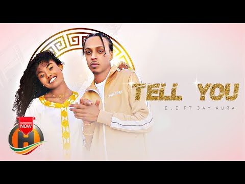 E.I - Tell You feat. Jay Aura - New Ethiopian Music 2022 (Official Video)