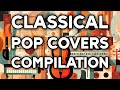 Classical Pop Covers Compilation 2 Hour Music Playlist