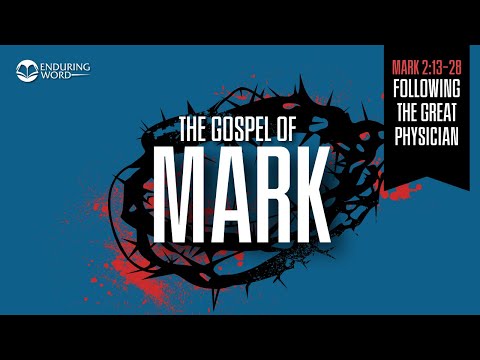 Following the Great Physician — Mark 2:13-28