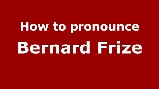 How to pronounce Bernard Frize