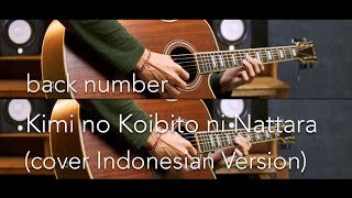 back number - Kimi no Koibito ni Nattara [君の恋人になったら] (cover INDONESIAN VERSION)