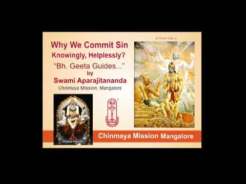 # 0030 - "Why We Commit Sin Knowingly, Helplessly? Bh. Geeta Guides..." Talk by Swami Aparajitananda