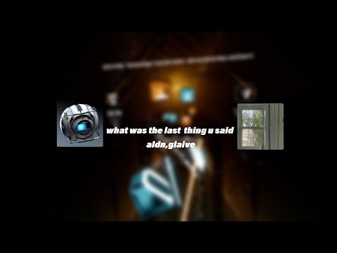 what was the last thing u said|aldn,glaive|76.86% A PASS
