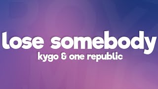 Kygo, OneRepublic - Lose Somebody (Lyrics) Kygo, OneRepublic - Lose Somebody (Lyrics)