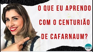 O QUE EU APRENDO COM O CENTURIÃO DE CAFARNAUM?