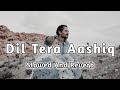 Dil Tera Aashiq Tu Hai Sanam Mera Pyar Dil Tera Aashiq Title Track Slowed And Reverb Lofi Music