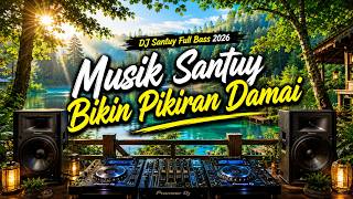 Download lagu DJ Santuy Full Bass 2026 | Musik Santuy Bikin Pikiran Damai mp3