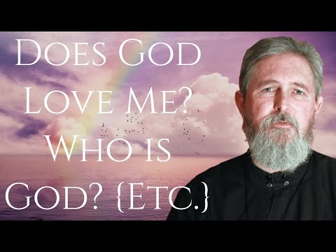 Does God Love Me? Who is God? On Speaking with Enquirers - Father Stephen Freeman (from the Archive)