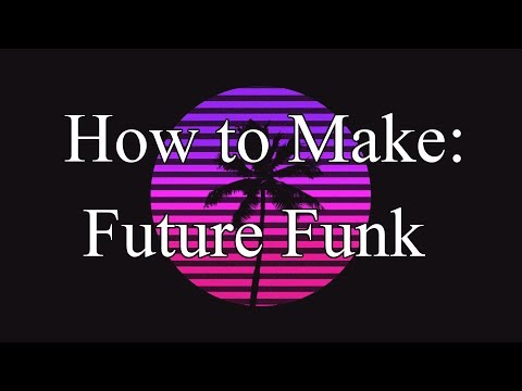 How to Make: A Future Funk Song