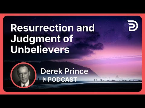 Resurrection and Judgment of Unbelievers | Part 13 - Victory Over Death | Derek Prince