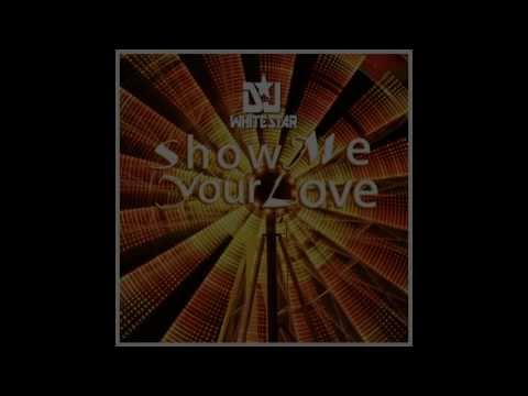 Dj Whitestar - Show me your Love