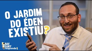 O jardim do Éden existiu? | Rav Sany Responde