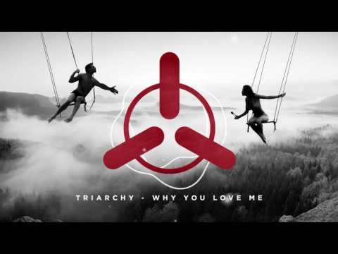 Triarchy - Why You Love Me