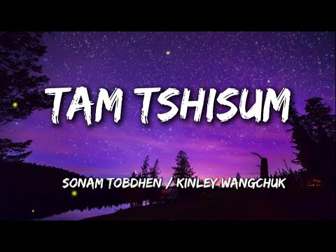 Tam Tshisum - Sonam Tobdhen x Kinley Wangchuk (lyrics)