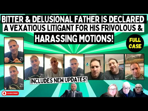 BITTER & Delusional Father Is Declared A Vexatious Litigant For His FRIVOLOUS & Harassing Motions!