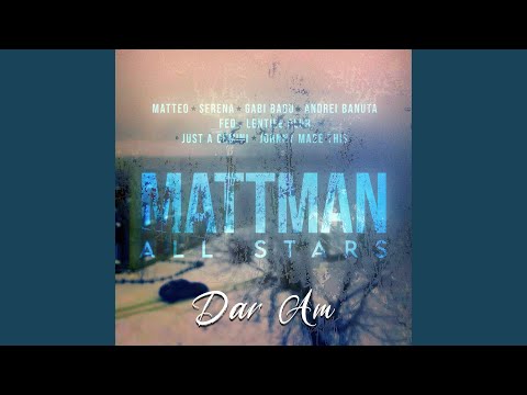 Dar Am (feat. Mattman All Stars, Andrei Banuta, FED, Lentile Blur, Just A Gemini, Johnny Made This)