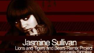 Jasmine Sullivan Lions and Tigers And Bears remix