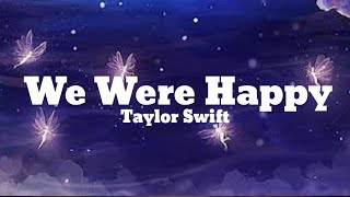 Taylor Swift - We Were Happy (Lyrics)