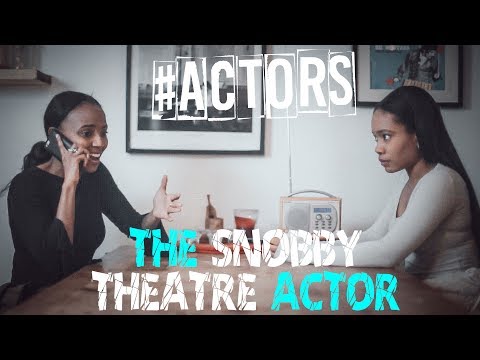 The Snobby Theatre Actor - Starring Weruche Opia & Alisha Bailey