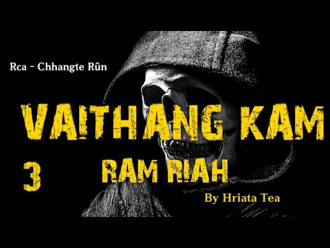 VAITHANG KAM RAM RIAH - 3 || Ziaktu : Hriata Tea