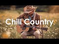 1 Hour Chill Country Music Playlist Relaxing Country Songs To Brighten Your Day