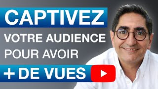 Comment captiver votre audience pour avoir plus de vues YouTube ?