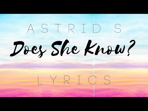 Does She Know (studio version)- Astrid S (lyrics)