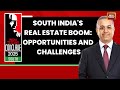 Sanjay Dutt Exclusive South India S Real Estate Boom Opportunities And Challenges India Today