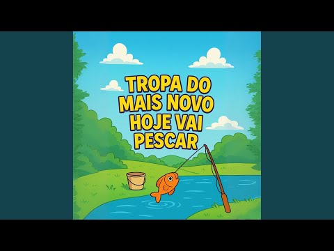 Tropa do Mais Novo, Hoje Vai Pescar