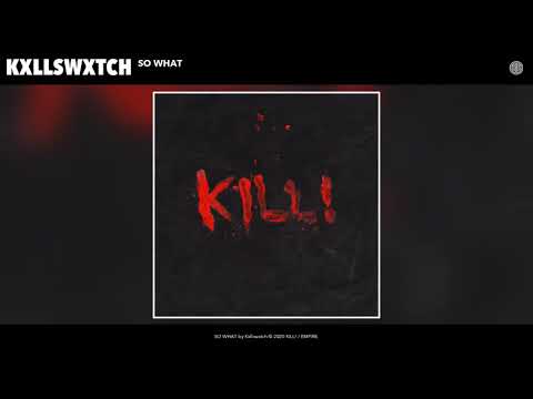 Kxllswxtch - SO WHAT [Audio]