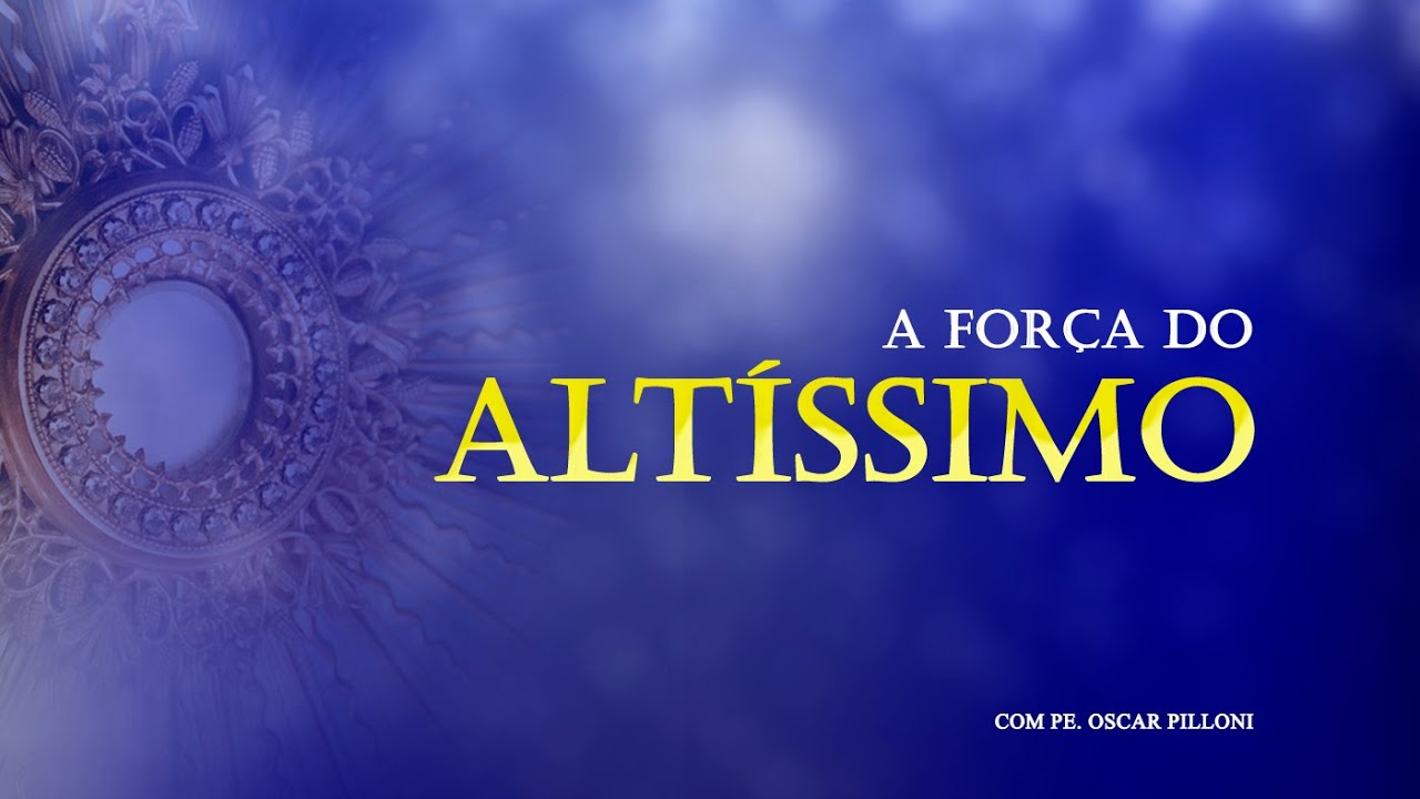 FORÇA DO ALTÍSSIMO - PADRE OSCAR GOSPA MIRA 14/07/20