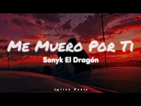 Sonyk El Dragón - Me Muero Por Ti (Letra)