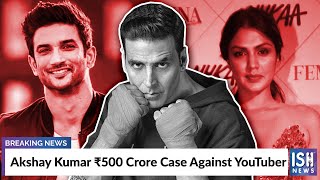 Akshay Kumar Rs 500 Crore Case Against YouTuber