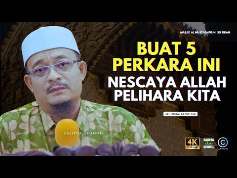DATO USTAZ KAZIM ELIAS - BUAT 5 PERKARA INI NESCAYA ALLAH PELIHARA KITA