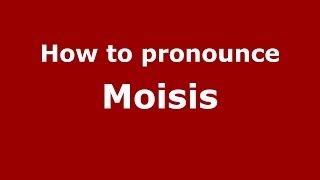 How to pronounce Moisis