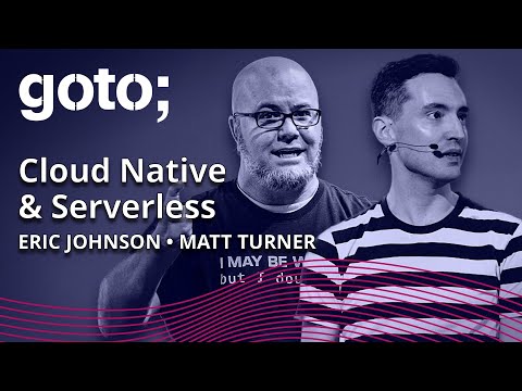 Expert talk: Cloud Native & Serverless • Matt Turner & Eric Johnson • GOTO 2022