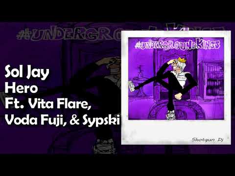 Sol Jay - Hero Ft. Vita Flare, Voda Fuji, & Sypski [Prod. Iankon x Romeo]