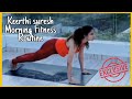 Actress Keerthi Suresh Morning Fitness Routine