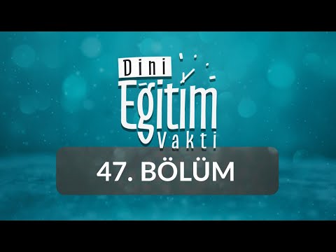 Kur'an-ı Kerim ve İbadet - Dini Eğitim Vakti 47.Bölüm