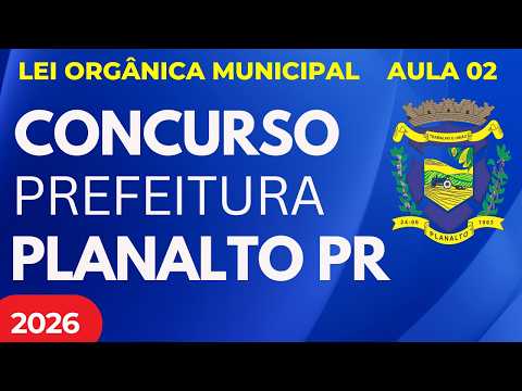 Aula 02 Concurso Público Prefeitura de Planalto PR 2026 Lei Orgânica Municipal