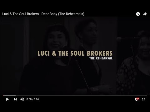 Luci & The Soul Brokers - Dear Baby (The Rehearsals)