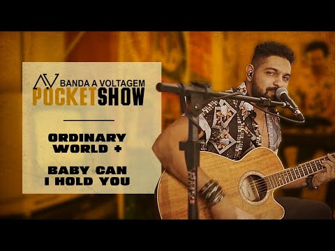 POCKET SHOW A VOLTAGEM - Ordinary World | Baby can i hold you