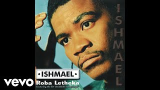Ishmael - Roba Letheka (Official Audio)